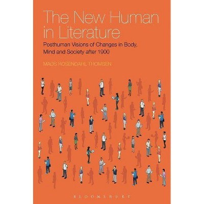 The New Human in Literature - by  Mads Rosendahl Thomsen (Paperback)