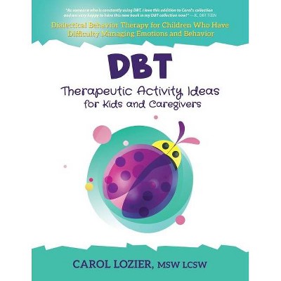 DBT Therapeutic Activity Ideas for Kids and Caregivers - by  Carol Lozier (Paperback)