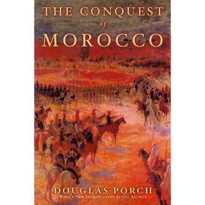 The Conquest of Morocco - 2nd Edition by  Douglas Porch (Paperback)