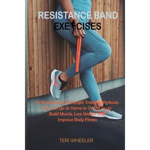 Resistance Band Exercises - by  Teri Wheeler (Paperback) - 1 of 1