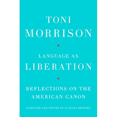 Language as Liberation - by  Toni Morrison (Hardcover)