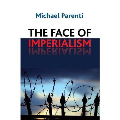 Face of Imperialism - by  Michael Parenti (Paperback)