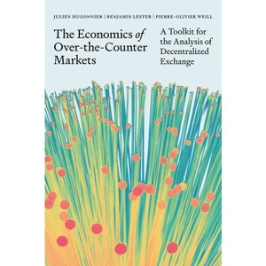 The Economics of Over-The-Counter Markets - by  Julien Hugonnier & Benjamin Lester & Pierre-Olivier Weill (Hardcover) - 1 of 1