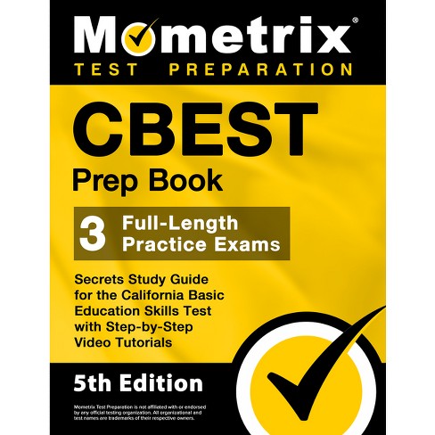 CBEST Prep Book - 3 Full-Length Practice Exams, Secrets Study Guide for the  California Basic Education Skills Test with Step-By-Step Video Tutorials