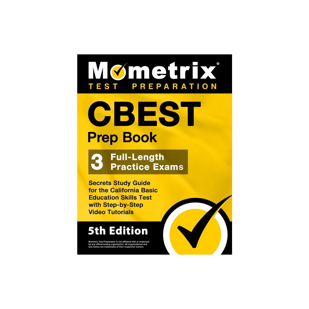 CBEST Prep Book - 3 Full-Length Practice Exams, Secrets Study Guide for the California Basic Education Skills Test with Step-by-Step Video Tutorials