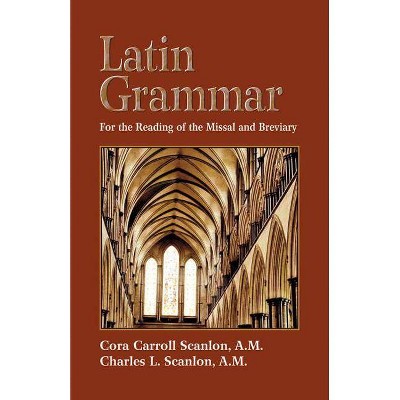 Latin Grammar - by  Cora C Scanlon & Charles L Scanlon & Scanlon (Paperback)