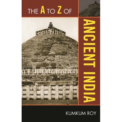 The to Z of Ancient India - (A to Z Guides) by  Kumkum Roy (Paperback)