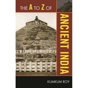 The to Z of Ancient India - (A to Z Guides) by  Kumkum Roy (Paperback) - 1 of 1