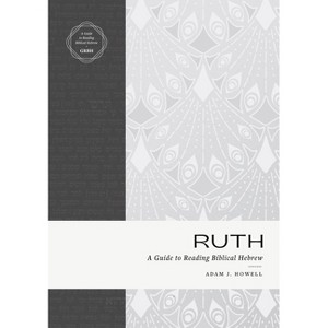 Ruth - (Guide to Reading Biblical Hebrew) by  Adam J Howell (Paperback) - 1 of 1