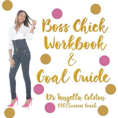 Boss Chick Workbook and Goal Guide - by  Tangella Colston (Paperback)