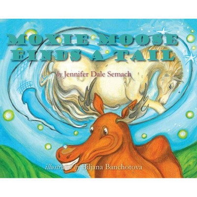 Moxie Moose Finds A Tail - by  Jennifer Dale Semach (Hardcover)