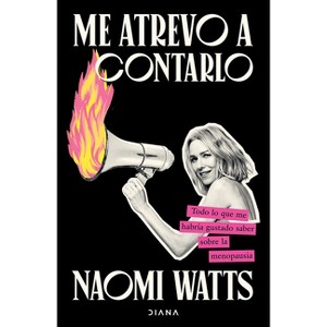 Me Atrevo a Contarlo: Todo Lo Que Me Habría Gustado Saber Sobre La Menopausia/ Dare I Say It - by  Naomi Watts (Paperback) - 1 of 1