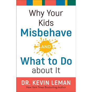 Why Your Kids Misbehave--And What to Do about It - 3rd Edition by  Kevin Leman (Paperback)