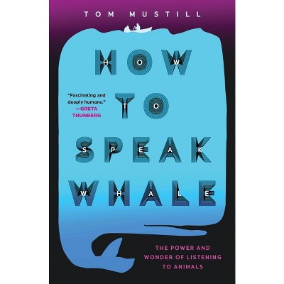 How to Speak Whale - by Tom Mustill