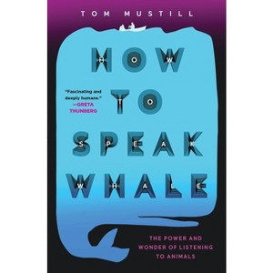 How to Speak Whale - by Tom Mustill - 1 of 1