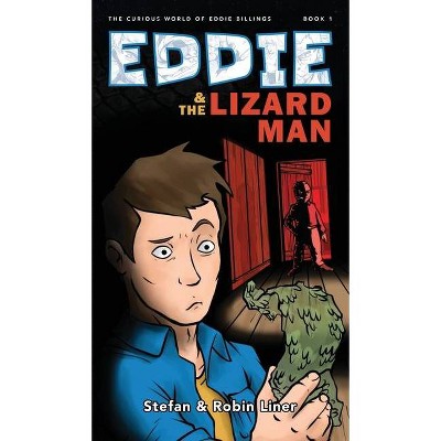 Eddie & The Lizard Man - (The Curious World of Eddie Billings) by  Stefan Liner & Robin Liner (Hardcover)