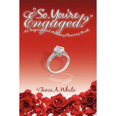 "so You're Engaged?" - by  Tania A White (Paperback)