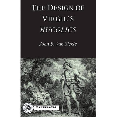 The Design of Virgil's Bucolics - (Bcpaperbacks) 2nd Edition by  John Van Sickle (Paperback)