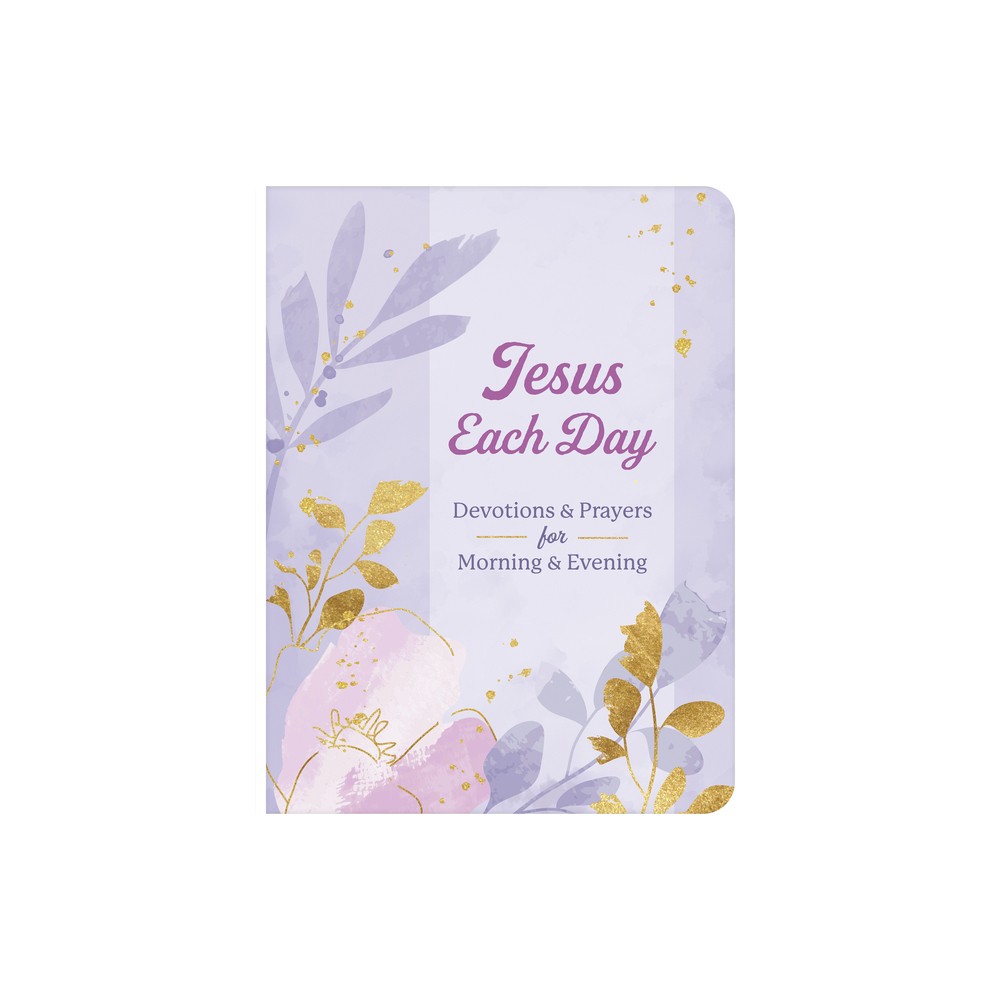 Jesus Each Day Devotions & Prayers for Morning & Evening - by Compiled by Barbour Staff (Paperback)