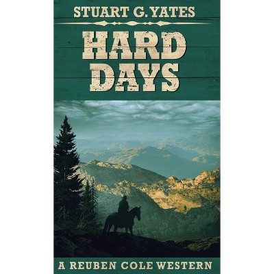 Hard Days - (Reuben Cole Westerns) 2nd Edition by  Stuart G Yates (Hardcover)