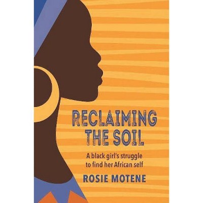 Reclaiming the Soil - by  Rosie Motene (Paperback)