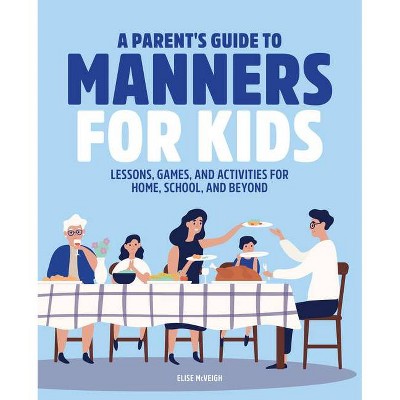 A Parent's Guide to Manners for Kids - by  Elise McVeigh (Paperback)