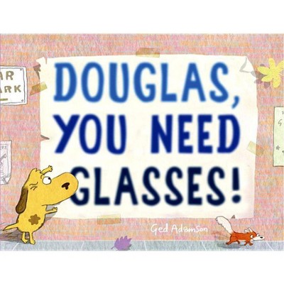 Douglas, You Need Glasses! - by  Ged Adamson (Hardcover)