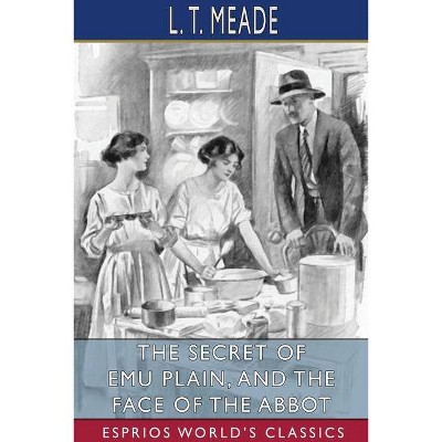 The Secret of Emu Plain, and The Face of the Abbot (Esprios Classics) - by  L T Meade (Paperback)