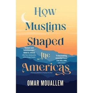 How Muslims Shaped the Americas - by  Omar Mouallem (Paperback) - 1 of 1