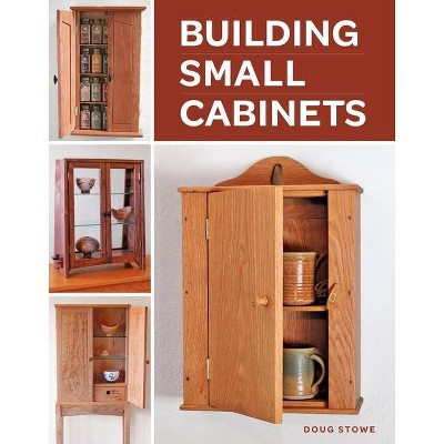 Building Small Cabinets - by  Doug Stowe (Paperback)