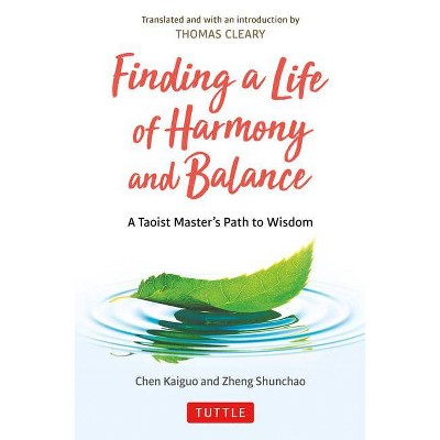 Finding a Life of Harmony and Balance - by  Chen Kaiguo & Zheng Shunchao (Hardcover)