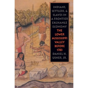 Indians, Settlers, and Slaves in a Frontier Exchange Economy - (Published by the Omohundro Institute of Early American Histo) by  Daniel H Usner - 1 of 1