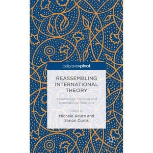 Reassembling International Theory - (Palgrave Pivot) by  Simon Curtis (Hardcover) - 1 of 1
