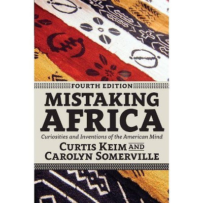 Mistaking Africa - 4th Edition by  Curtis Keim & Carolyn Somerville (Paperback)