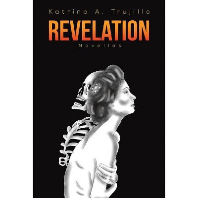 Revelation - by  Katrina A Trujillo (Paperback)