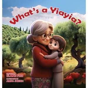 What's a Yiayia? - by  Elane Fees (Hardcover) - 1 of 1