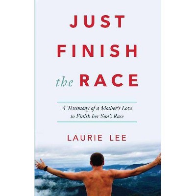 Just Finish the Race - by  Laurie Lee (Paperback)