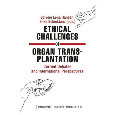 Ethical Challenges of Organ Transplantation - (Bioethics / Medical Ethics) by  Solveig Lena Hansen & Silke Schicktanz (Paperback)