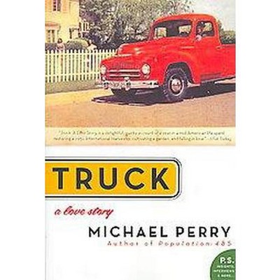 Truck: A Love Story - (P.S.) by  Michael Perry (Paperback)