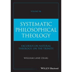 Systematic Philosophical Theology, Volume 2b - by  William Lane Craig (Hardcover) - 1 of 1
