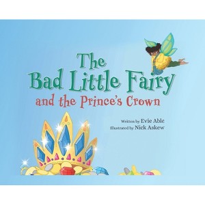 The Bad Little Fairy and the Prince's Crown - by  Evie Able (Hardcover) - 1 of 1