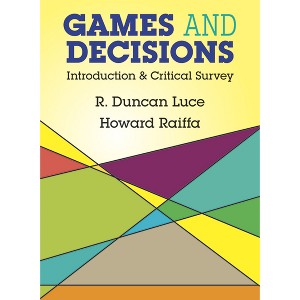 Games and Decisions - (Dover Books on Mathematics) by  R Duncan Luce & Howard Raiffa (Paperback) - 1 of 1