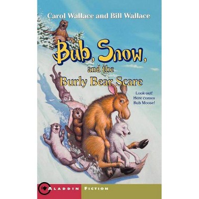 Bub, Snow, and the Burly Bear Scare - (Aladdin Fiction) by  Carol Wallace & Bill Wallace (Paperback)