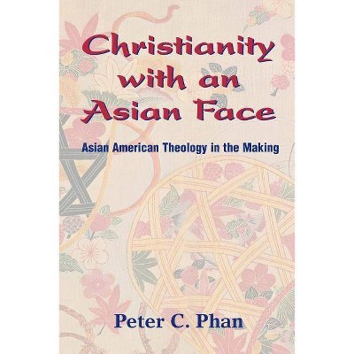 Christianity with an Asian Face - by  Peter C Phan (Paperback)