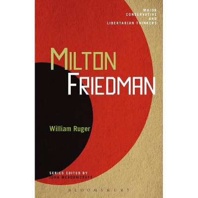 Milton Friedman - (Major Conservative and Libertarian Thinkers) by  William Ruger (Paperback)
