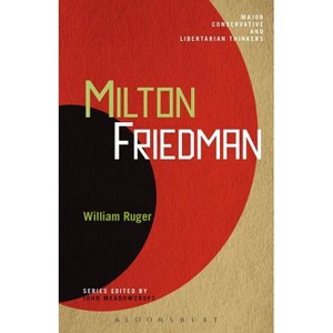 Milton Friedman - (Major Conservative and Libertarian Thinkers) by  William Ruger (Paperback) - 1 of 1