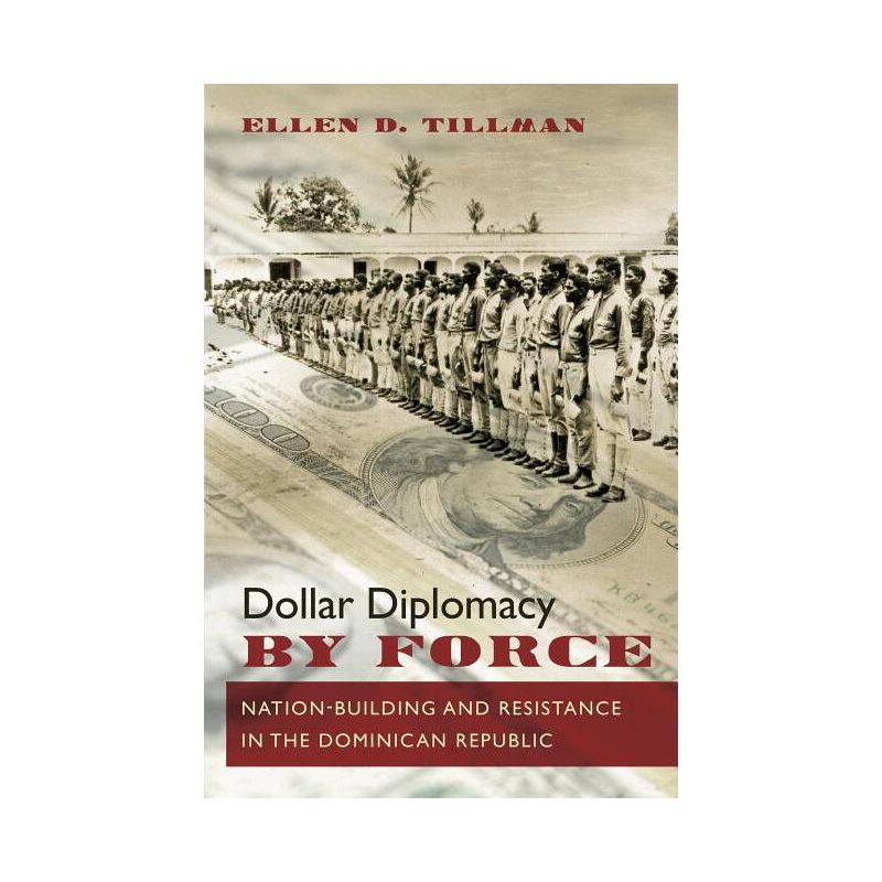 Dollar Diplomacy by Force - by  Ellen D Tillman (Paperback), 1 of 2