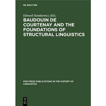 Baudouin de Courtenay and the Foundations of Structural Linguistics - (PDR Press Publications in the History of Linguistics) by  Edward Stankiewicz