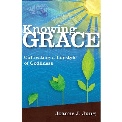 Knowing Grace - by  Joanne J Jung (Paperback)
