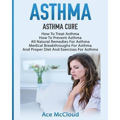 Asthma - (Best Breathing Techniques & Medical Solutions) by  Ace McCloud (Paperback)